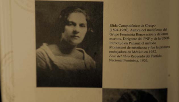 Elida Campodónico. Autora del manifiesto del Grupo Feminista Renovación y de otros escritos. Dirigente del PNF y de la Unión Nacional de Mujeres (UNM). Introdujo en Panamá el método Montessori de enseñanza. Lo estrenó en una escuela para maestros de kindergarden que inauguró en su casa. Fue la primera embajadora en México en 1952.