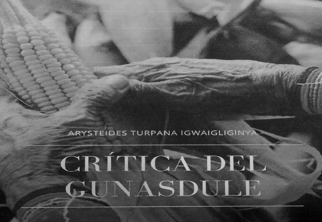 Crítica del Gunasdule debe ser de lectura obligatoria para todos los indígenas y de los interesados en saber cómo los ancestros indígenas eran castigados, porque esta tierra llamada Panamá no nació sin que sus prohombres hayan sufrido toda clase de vejámenes y tratos crueles. Foto: Cortesía.