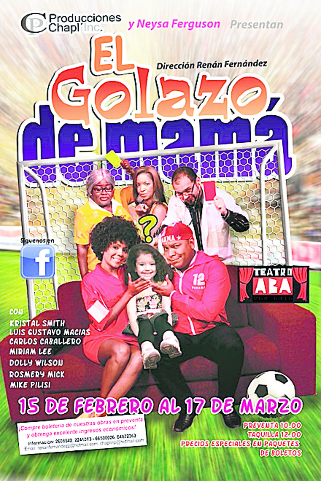 El golazo de mamá se exhibirá en el teatro ABA hoy 17 de febrero y del 5 al 17 de marzo. Martes a viernes 6:00 y 8:00 p.m.; sábados 5:00, 7:00 y 9:00 p.m.; domingos 4:00, 6:00 y 8:00 p.m. Boletos: $12 (taquilla), $10 (preventa) y $6 (jubilados). Infor