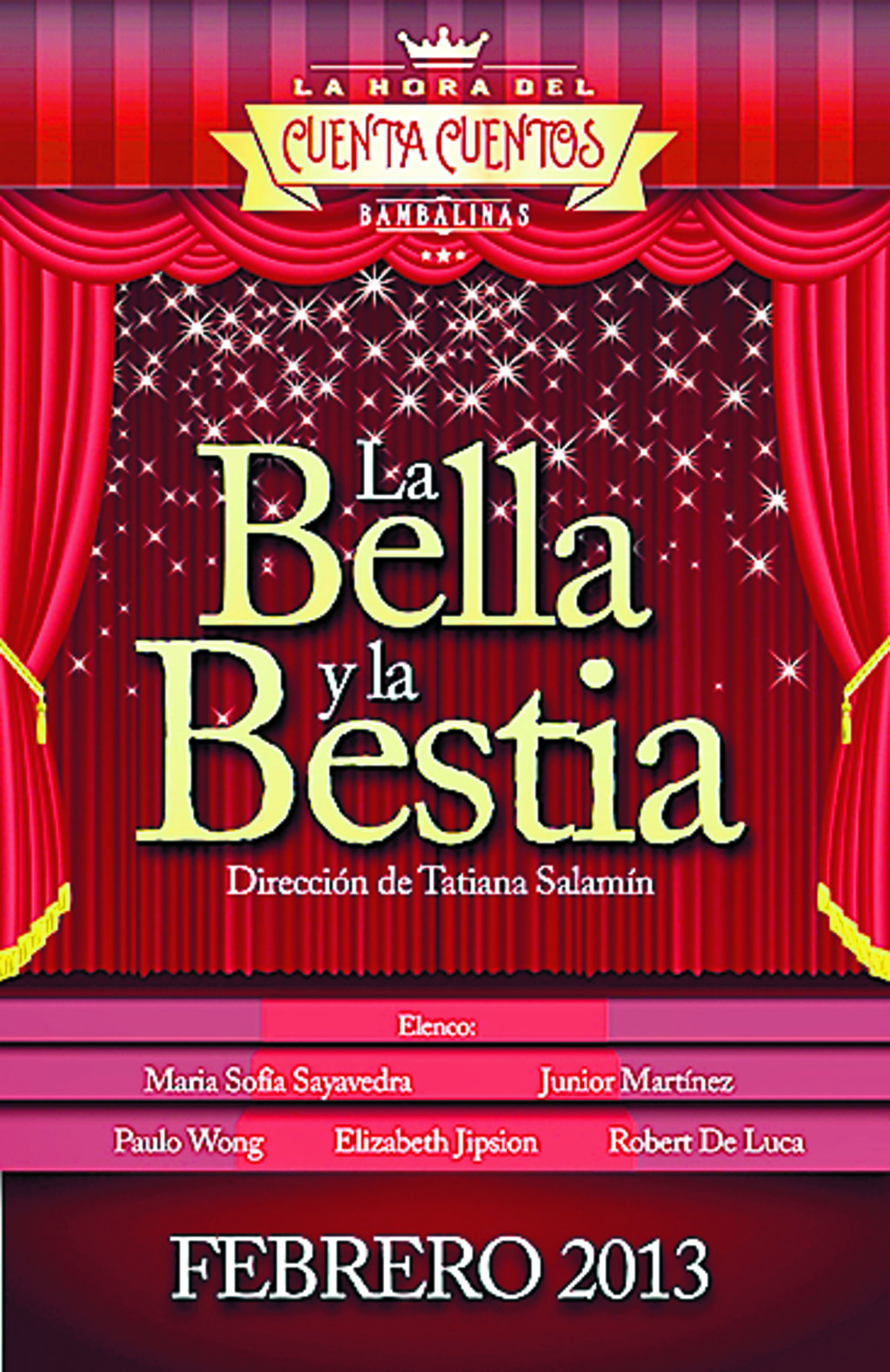La hora del cuenta cuentos en el teatro Bambalinas presenta La bella y la bestia, del 19 de febrero al 1 de marzo. Dirigida por Tatiana Salamín. María Sofía Sayavedra como Bella, Junior Martínez como La Bestia/Príncipe, Rober De Luca como Gastón y los t